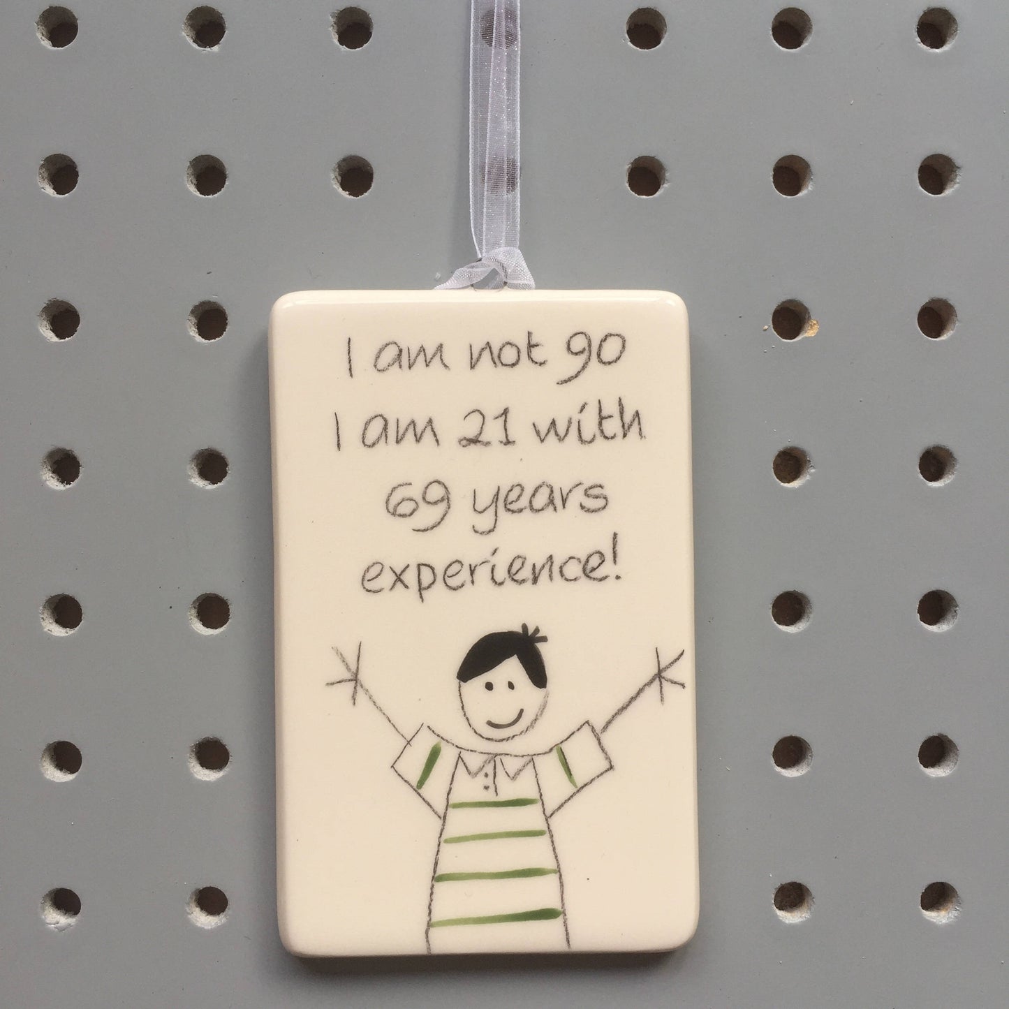 90th Birthday - I am not 90, I am 21 with 69 years experience - Hand Painted Ceramic Plaque