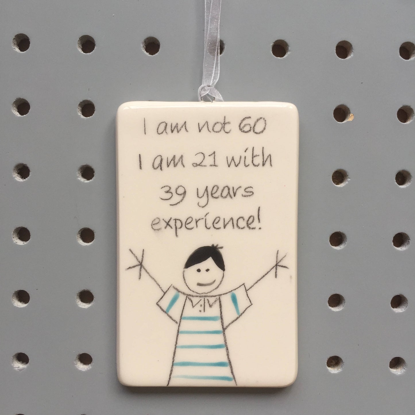 60th Birthday - I am not 60, I am 21 with 39 years experience - Hand Painted Ceramic Plaque