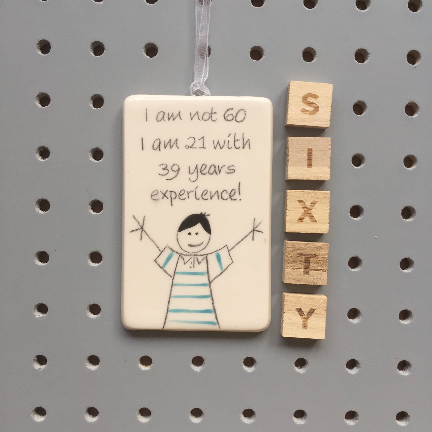 60th Birthday - I am not 60, I am 21 with 39 years experience - Hand Painted Ceramic Plaque