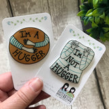 I'm A Hugger Handmade Pin