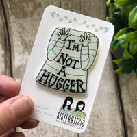 I'm Not A Hugger Handmade Pin