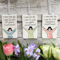 70th Birthday - I am not 70, I am 21 with 49 years experience - Female - Hand Painted Ceramic Plaque