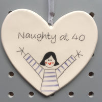 40th Birthday - Naughty at 40 - Hand painted Ceramic Heart