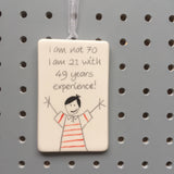 70th Birthday - I am not 70, I am 21 with 49 years experience - Hand Painted Ceramic Plaque