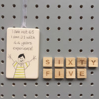 65th Birthday - I am not 65, I am 21 with 44 years experience - Hand Painted Ceramic Plaque
