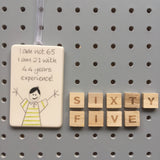 65th Birthday - I am not 65, I am 21 with 44 years experience - Hand Painted Ceramic Plaque