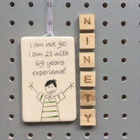 90th Birthday - I am not 90, I am 21 with 69 years experience - Hand Painted Ceramic Plaque