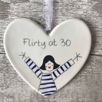 30th Birthday - Flirty at 30 - Hand painted Ceramic Heart