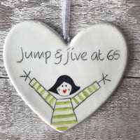 65th Birthday - Jump and jive at 65 - Hand painted Ceramic Heart