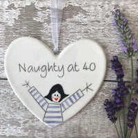 40th Birthday - Naughty at 40 - Hand painted Ceramic Heart
