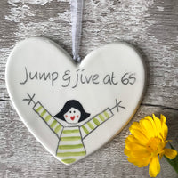 65th Birthday - Jump and jive at 65 - Hand painted Ceramic Heart